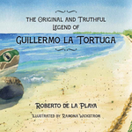 The Original and Truthful Legend of Guillermo la Tortuga